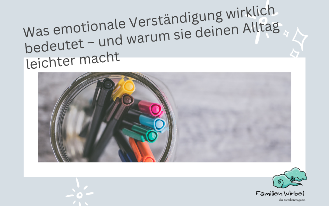 Was emotionale Verständigung wirklich bedeutet – und warum sie deinen Alltag leichter macht